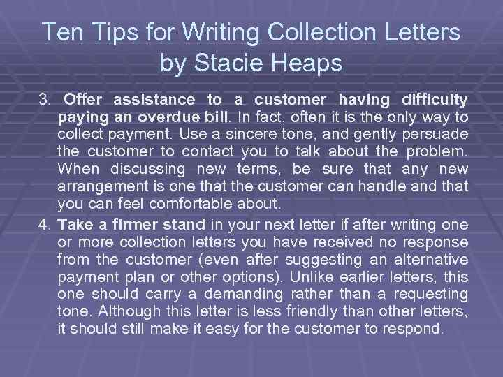 Ten Tips for Writing Collection Letters by Stacie Heaps 3. Offer assistance to a