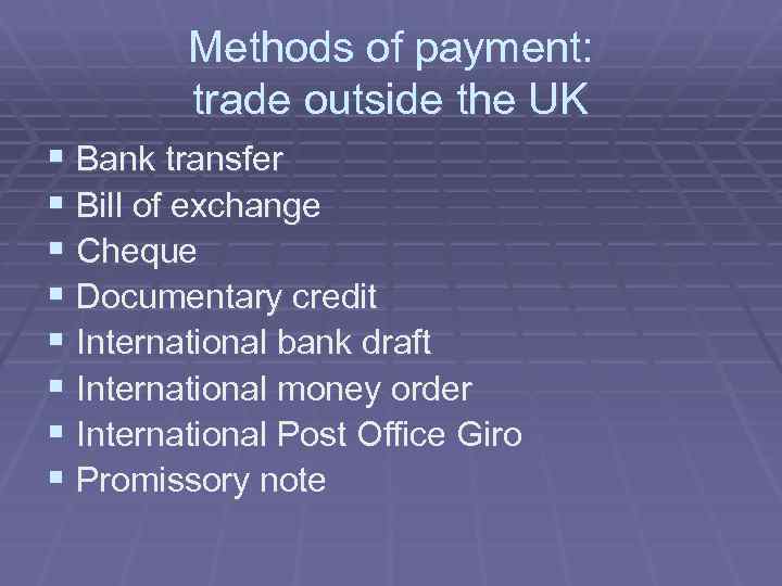 Methods of payment: trade outside the UK § Bank transfer § Bill of exchange