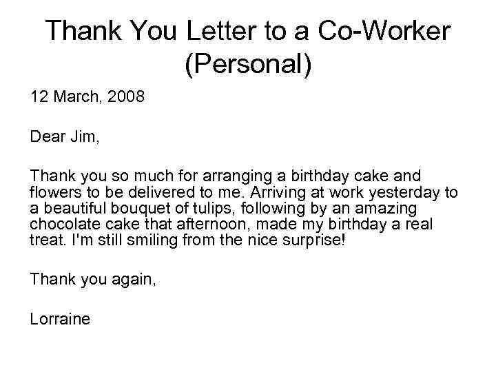 Thank You Letter to a Co-Worker (Personal) 12 March, 2008 Dear Jim, Thank you