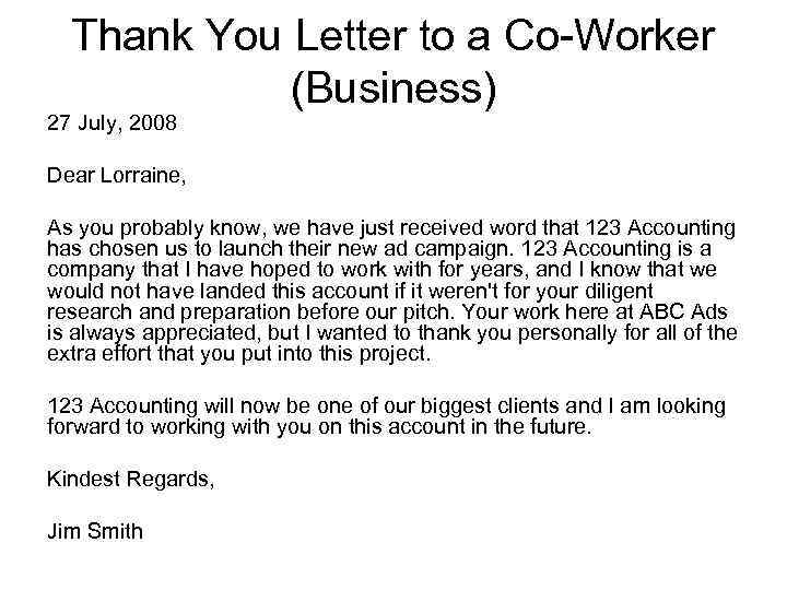 Thank You Letter to a Co-Worker (Business) 27 July, 2008 Dear Lorraine, As you