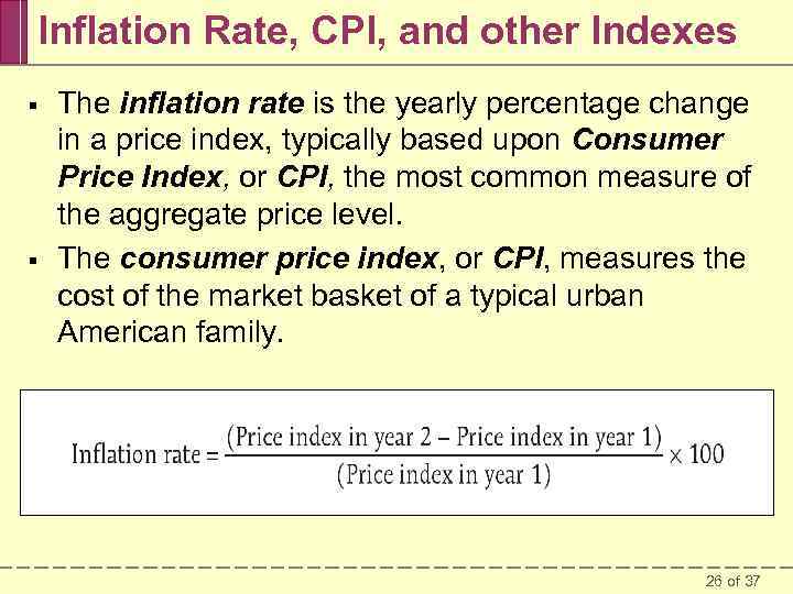 Inflation Rate, CPI, and other Indexes § § The inflation rate is the yearly