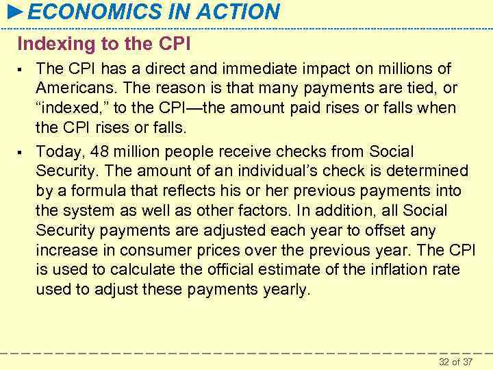 ►ECONOMICS IN ACTION Indexing to the CPI § § The CPI has a direct