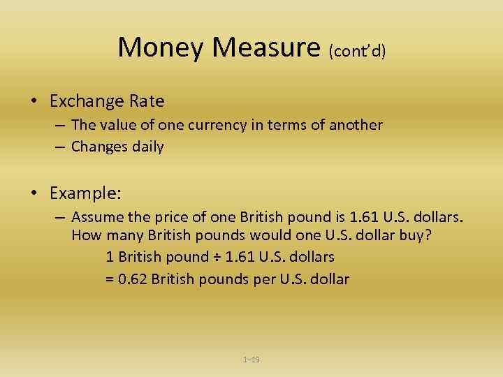 Money Measure (cont’d) • Exchange Rate – The value of one currency in terms