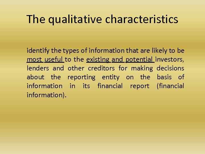 The qualitative characteristics identify the types of information that are likely to be most