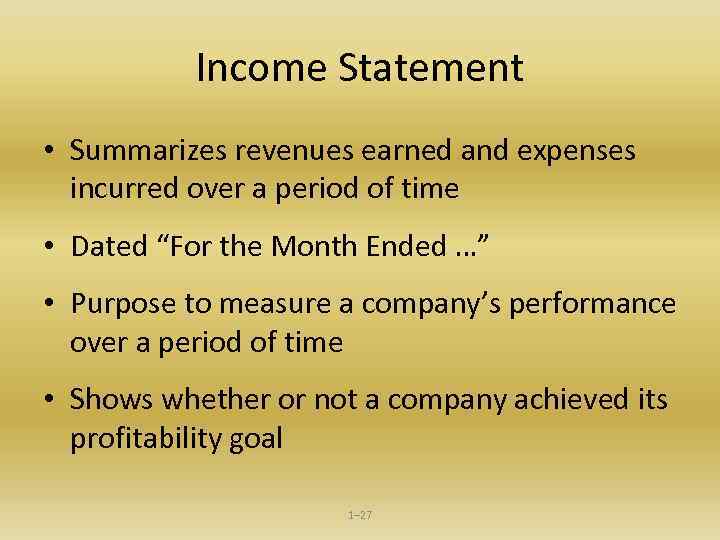 Income Statement • Summarizes revenues earned and expenses incurred over a period of time