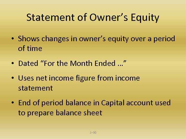 Statement of Owner’s Equity • Shows changes in owner’s equity over a period of