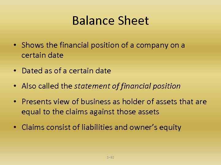 Balance Sheet • Shows the financial position of a company on a certain date