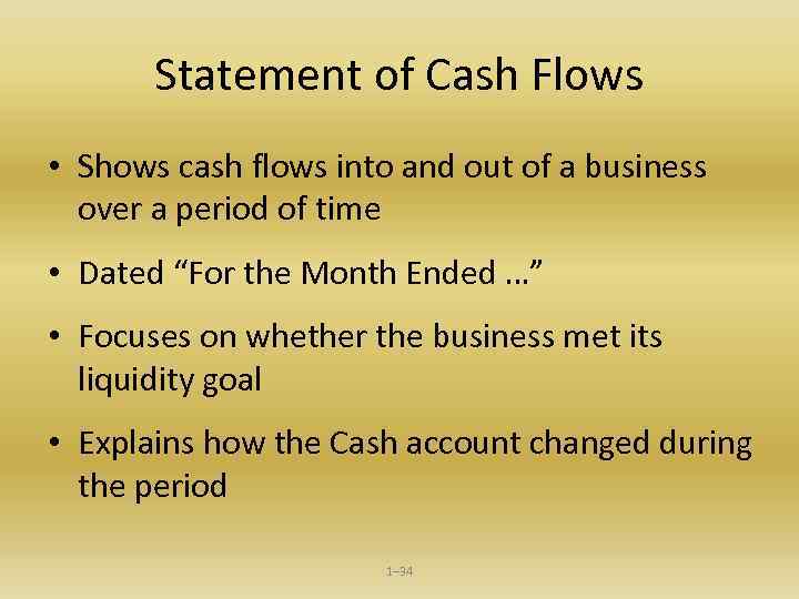 Statement of Cash Flows • Shows cash flows into and out of a business