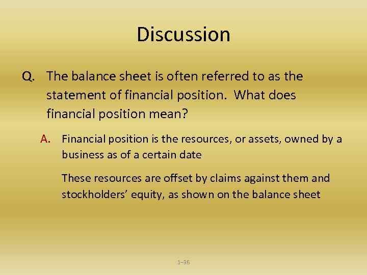 Discussion Q. The balance sheet is often referred to as the statement of financial