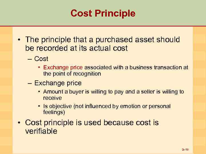 Cost Principle • The principle that a purchased asset should be recorded at its