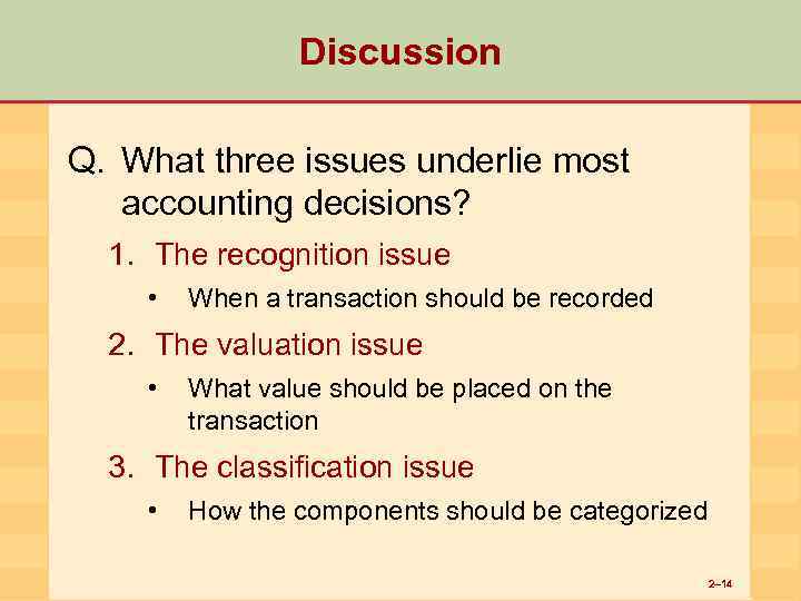 Discussion Q. What three issues underlie most accounting decisions? 1. The recognition issue •