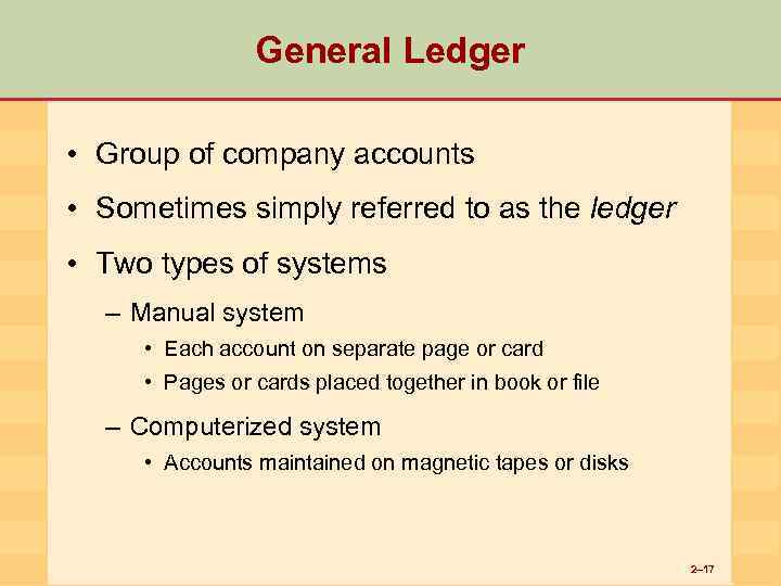 General Ledger • Group of company accounts • Sometimes simply referred to as the