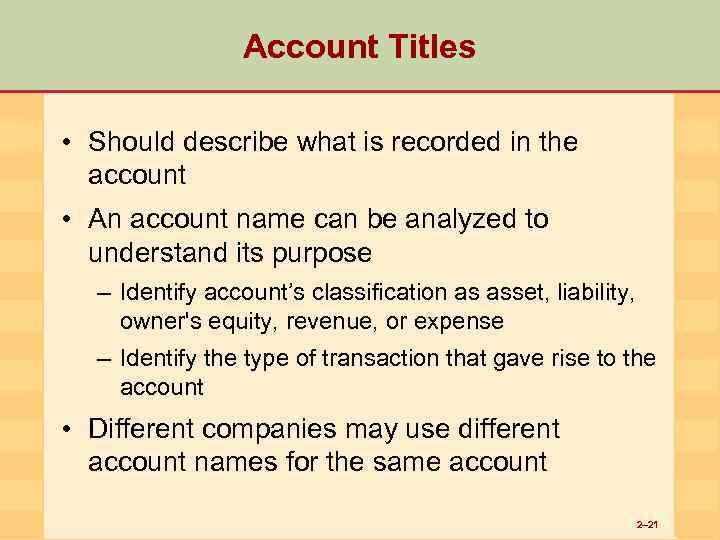 Account Titles • Should describe what is recorded in the account • An account