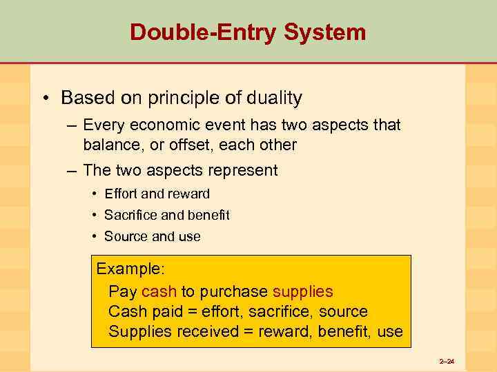 Double-Entry System • Based on principle of duality – Every economic event has two