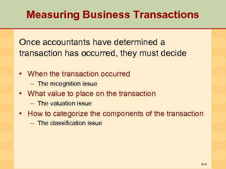 Measuring Business Transactions Once accountants have determined a transaction has occurred, they must decide