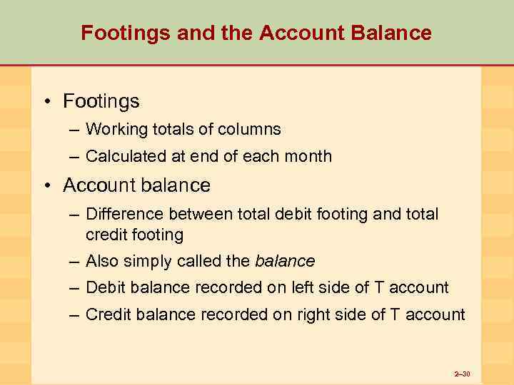 Footings and the Account Balance • Footings – Working totals of columns – Calculated