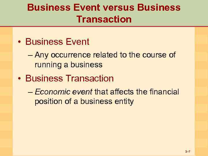 Business Event versus Business Transaction • Business Event – Any occurrence related to the