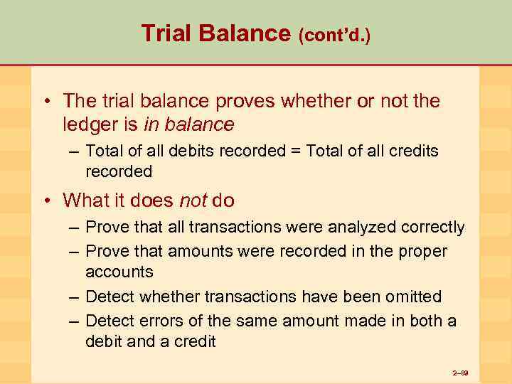 Trial Balance (cont’d. ) • The trial balance proves whether or not the ledger
