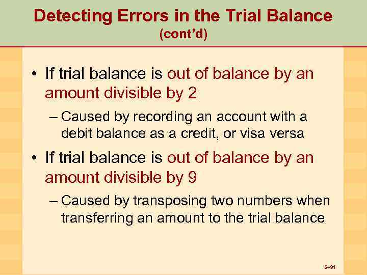 Detecting Errors in the Trial Balance (cont’d) • If trial balance is out of