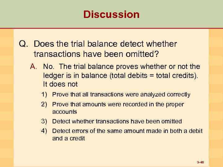 Discussion Q. Does the trial balance detect whether transactions have been omitted? A. No.