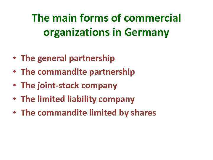 The main forms of commercial organizations in Germany • • • The general partnership