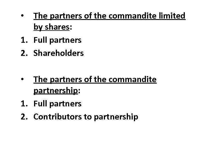 The partners of the commandite limited by shares: 1. Full partners 2. Shareholders •