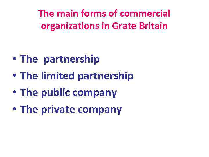 The main forms of commercial organizations in Grate Britain • • The partnership The