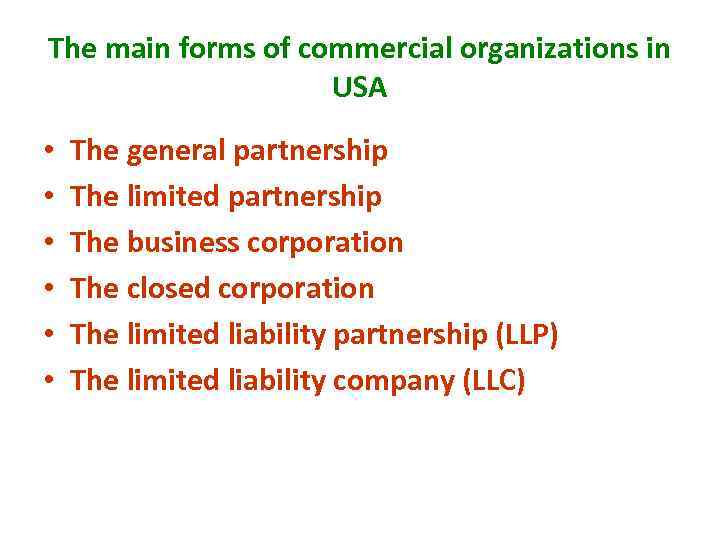 The main forms of commercial organizations in USA • • • The general partnership