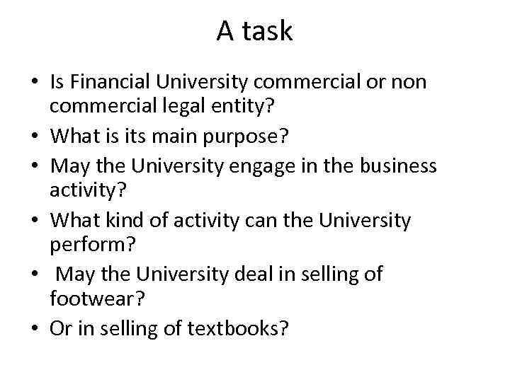 A task • Is Financial University commercial or non commercial legal entity? • What