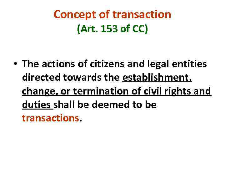 Concept of transaction (Art. 153 of CC) • The actions of citizens and legal