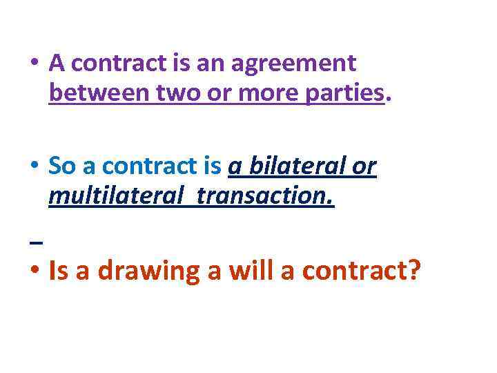  • A contract is an agreement between two or more parties. • So