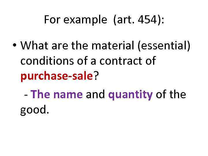 For example (art. 454): • What are the material (essential) conditions of a contract