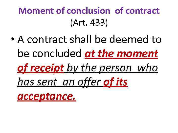 Moment of conclusion of contract (Art. 433) • A contract shall be deemed to