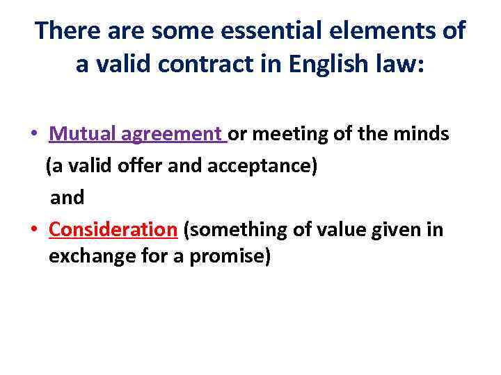 There are some essential elements of a valid contract in English law: • Mutual