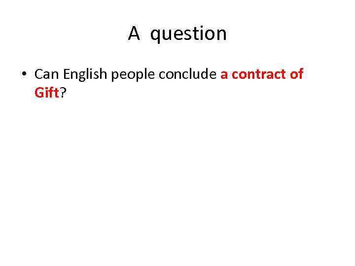 A question • Can English people conclude a contract of Gift? 