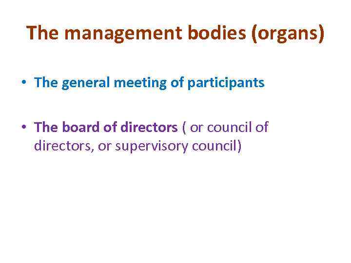 The management bodies (organs) • The general meeting of participants • The board of