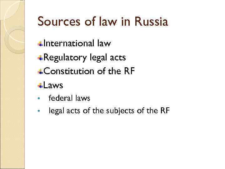 Sources of law in Russia International law Regulatory legal acts Constitution of the RF