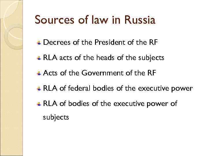 Sources of law in Russia Decrees of the President of the RF RLA acts