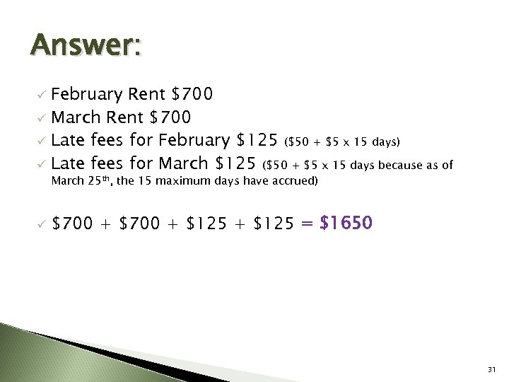 Answer: February Rent $700 ü March Rent $700 ü Late fees for February $125