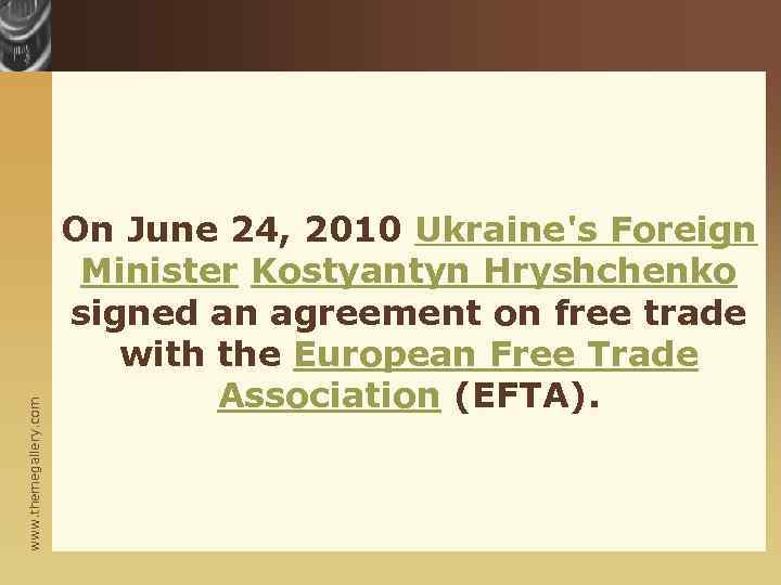 www. themegallery. com On June 24, 2010 Ukraine's Foreign Minister Kostyantyn Hryshchenko signed an