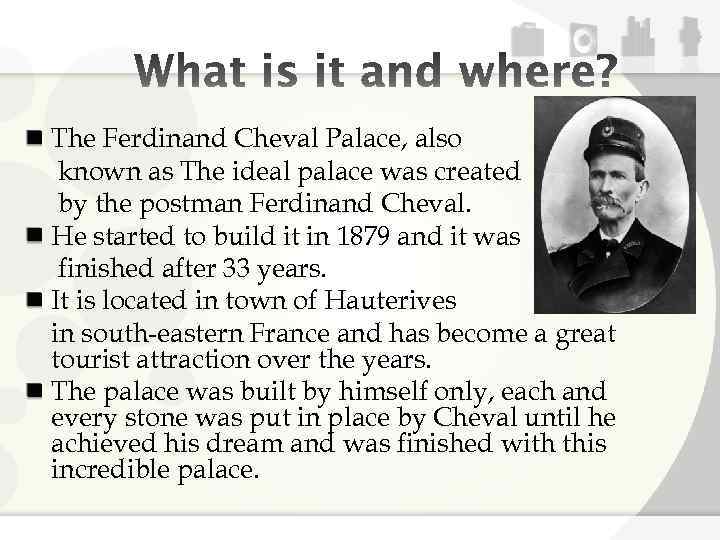 The Ferdinand Cheval Palace, also known as The ideal palace was created by the