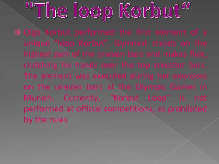 "The loop Korbut“ Olga Korbut performed the first element of a unique “loop Korbut”.