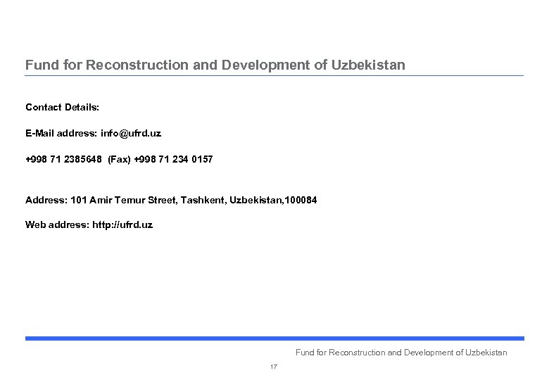 Fund for Reconstruction and Development of Uzbekistan Contact Details: E-Mail address: info@ufrd. uz +998