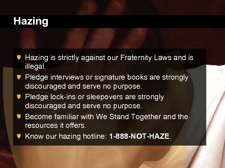 Hazing is strictly against our Fraternity Laws and is illegal. Pledge interviews or signature