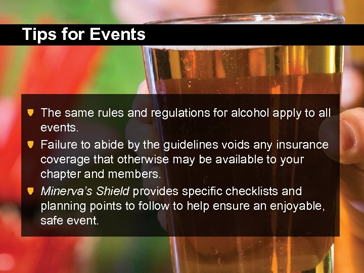 Tips for Events The same rules and regulations for alcohol apply to all events.