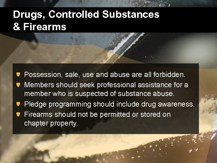 Drugs, Controlled Substances & Firearms Possession, sale, use and abuse are all forbidden. Members