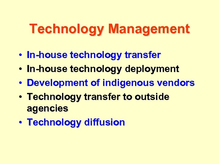 Technology Management • • In-house technology transfer In-house technology deployment Development of indigenous vendors