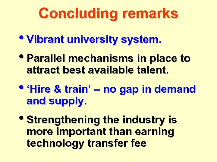Concluding remarks • Vibrant university system. • Parallel mechanisms in place to attract best