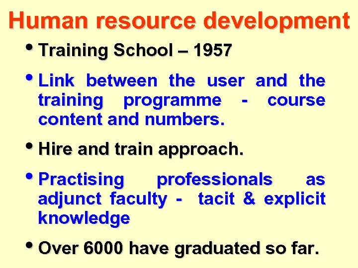Human resource development • Training School – 1957 • Link between the user training