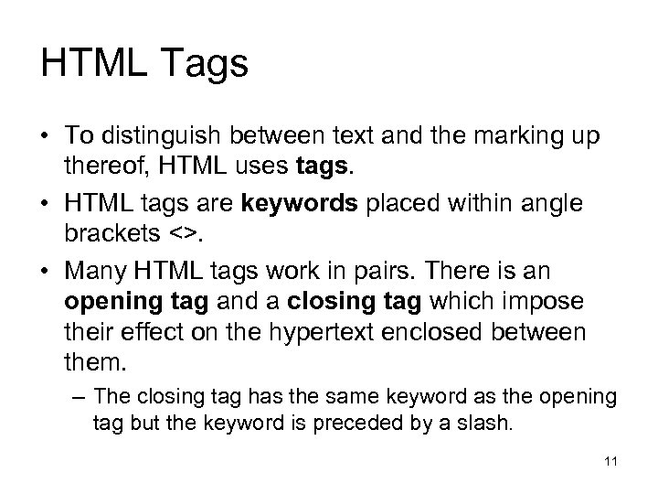 HTML Tags • To distinguish between text and the marking up thereof, HTML uses